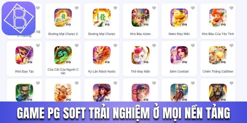 Game PG Soft dễ dàng trải nghiệm ở mọi nền tảng